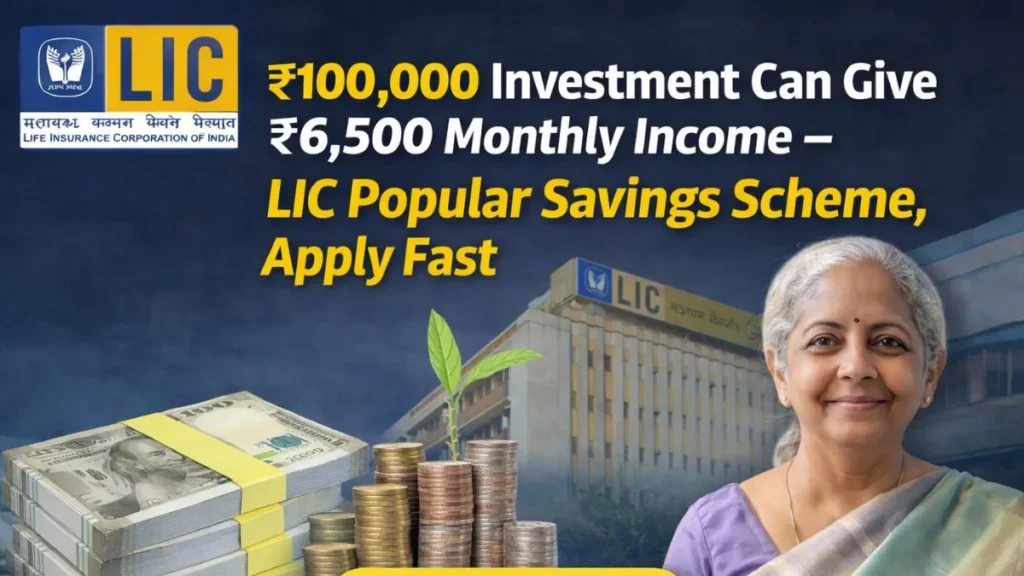 ₹100,000 Investment Can Give ₹6,500 Monthly Income – LIC Popular Savings Scheme, Apply Fast